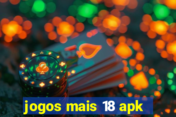 jogos mais 18 apk